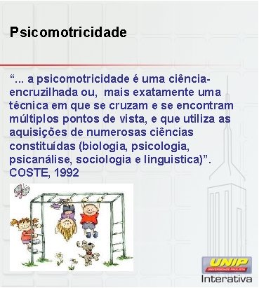 Psicomotricidade “. . . a psicomotricidade é uma ciênciaencruzilhada ou, mais exatamente uma técnica