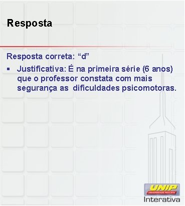 Resposta correta: “d” § Justificativa: É na primeira série (6 anos) que o professor