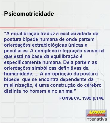 Psicomotricidade “A equilibração traduz a exclusividade da postura bípede humana de onde partem orientações