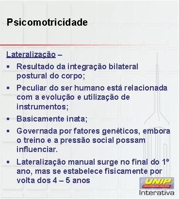 Psicomotricidade Lateralização – § Resultado da integração bilateral postural do corpo; § Peculiar do