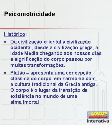 Psicomotricidade Histórico: § Da civilização oriental à civilização ocidental, desde a civilização grega, a