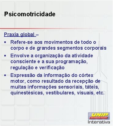 Psicomotricidade Praxia global – § Refere-se aos movimentos de todo o corpo e de