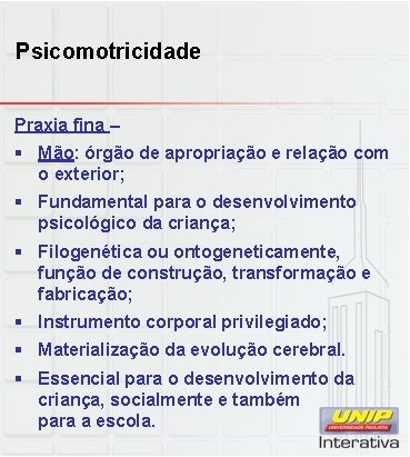 Psicomotricidade Praxia fina – § Mão: órgão de apropriação e relação com o exterior;