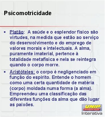 Psicomotricidade § Platão: A saúde e o esplendor físico são virtudes, na medida que