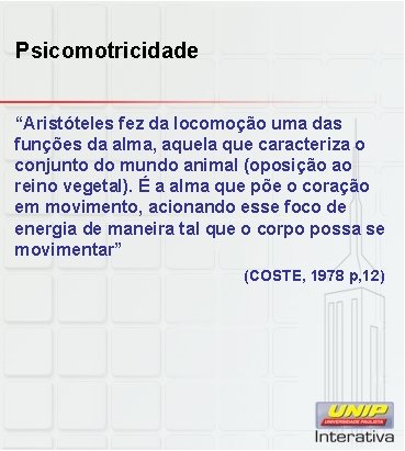 Psicomotricidade “Aristóteles fez da locomoção uma das funções da alma, aquela que caracteriza o