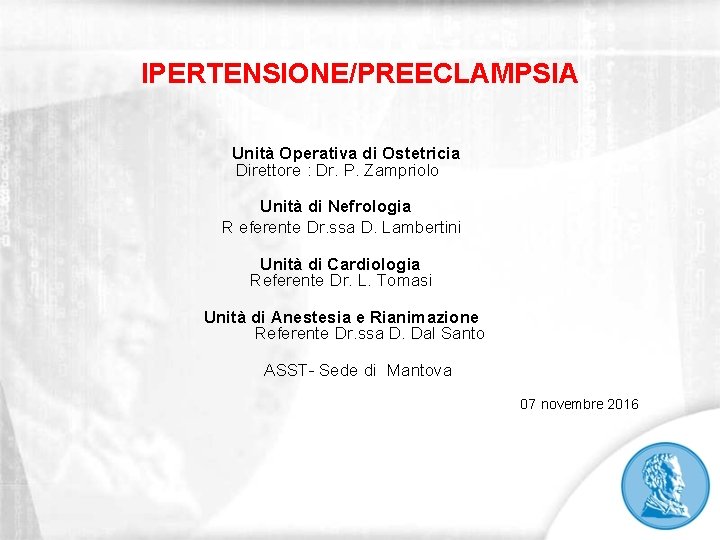 IPERTENSIONE/PREECLAMPSIA Unità Operativa di Ostetricia Direttore : Dr. P. Zampriolo Unità di Nefrologia R