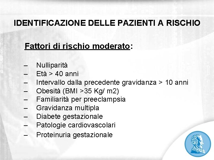 IDENTIFICAZIONE DELLE PAZIENTI A RISCHIO Fattori di rischio moderato: – – – – –