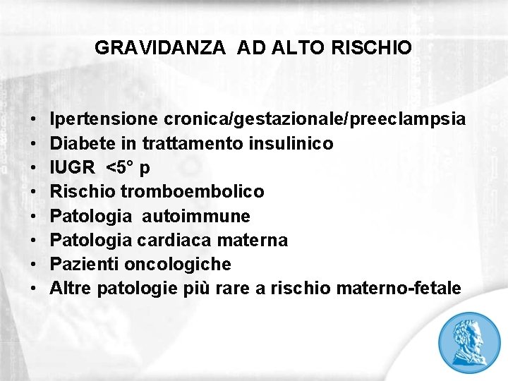 GRAVIDANZA AD ALTO RISCHIO • • Ipertensione cronica/gestazionale/preeclampsia Diabete in trattamento insulinico IUGR <5°