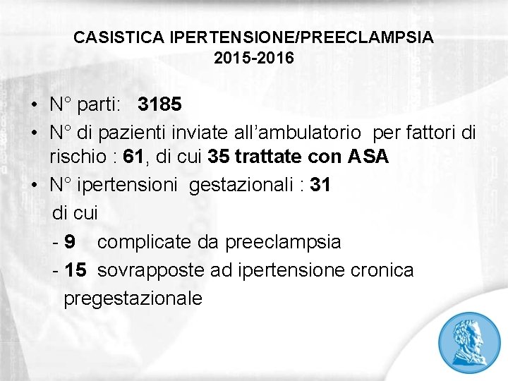 CASISTICA IPERTENSIONE/PREECLAMPSIA 2015 -2016 • N° parti: 3185 • N° di pazienti inviate all’ambulatorio