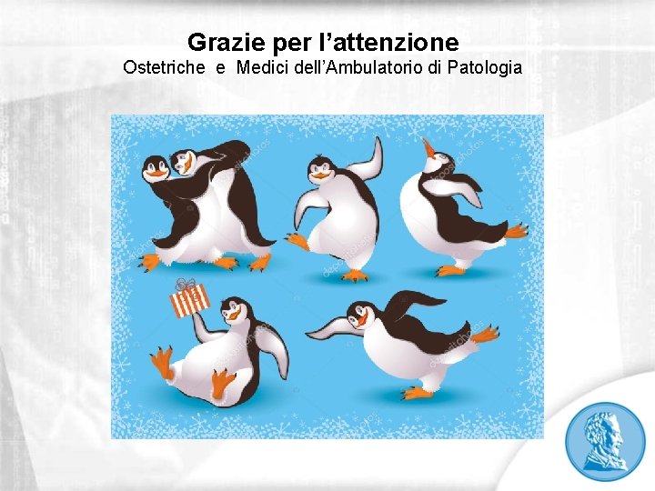 Grazie per l’attenzione Ostetriche e Medici dell’Ambulatorio di Patologia 