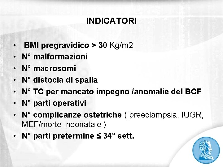 INDICATORI • • BMI pregravidico > 30 Kg/m 2 N° malformazioni N° macrosomi N°