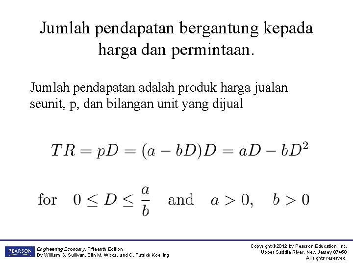 Jumlah pendapatan bergantung kepada harga dan permintaan. Jumlah pendapatan adalah produk harga jualan seunit,