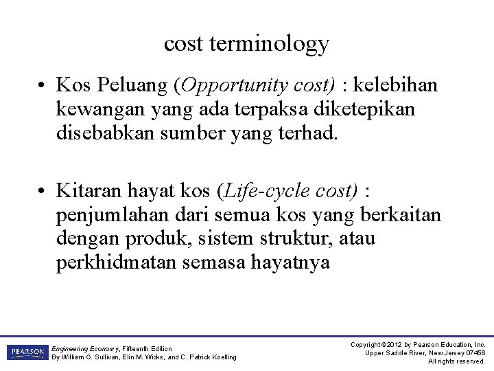 cost terminology • Kos Peluang (Opportunity cost) : kelebihan kewangan yang ada terpaksa diketepikan
