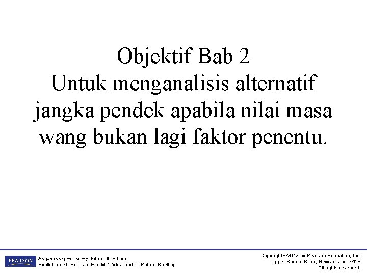 Objektif Bab 2 Untuk menganalisis alternatif jangka pendek apabila nilai masa wang bukan lagi