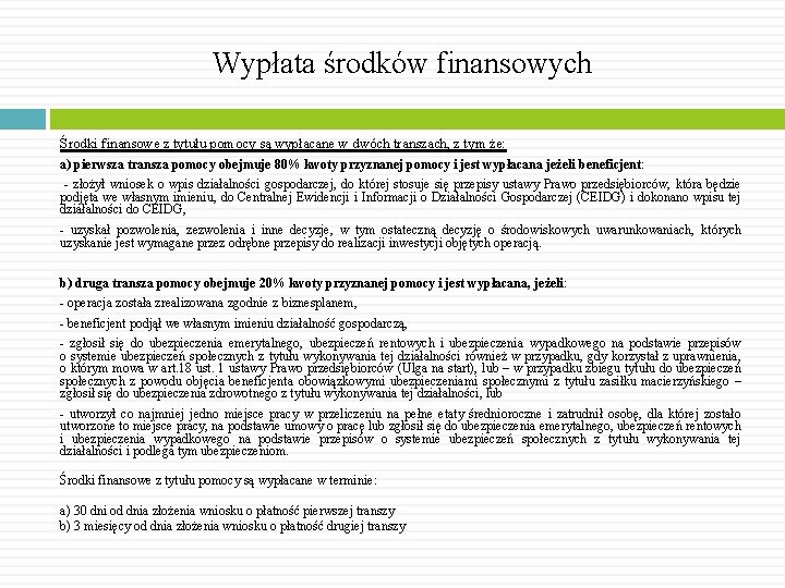 Wypłata środków finansowych Środki finansowe z tytułu pomocy są wypłacane w dwóch transzach, z