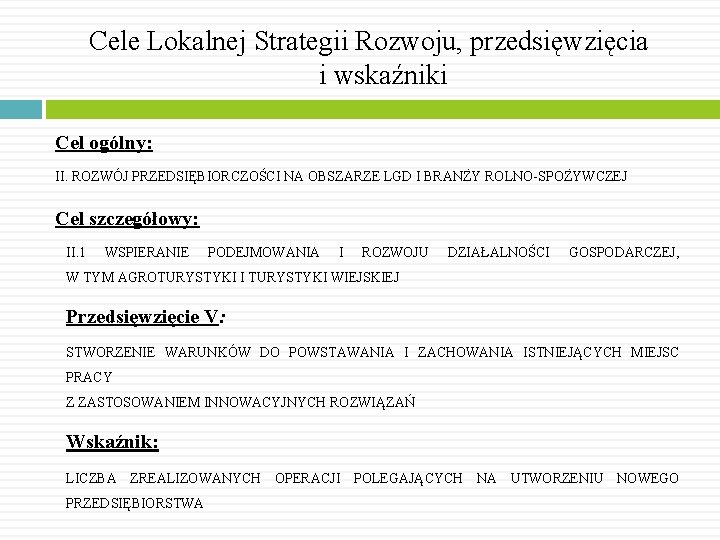 Cele Lokalnej Strategii Rozwoju, przedsięwzięcia i wskaźniki Cel ogólny: II. ROZWÓJ PRZEDSIĘBIORCZOŚCI NA OBSZARZE