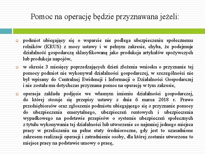 Pomoc na operację będzie przyznawana jeżeli: q q q podmiot ubiegający się o wsparcie