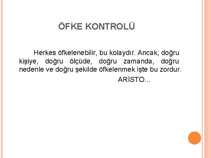 ÖFKE KONTROLÜ Herkes öfkelenebilir, bu kolaydır. Ancak; doğru kişiye, doğru ölçüde, doğru zamanda, doğru