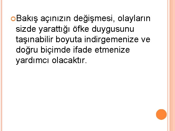  Bakış açınızın değişmesi, olayların sizde yarattığı öfke duygusunu taşınabilir boyuta indirgemenize ve doğru