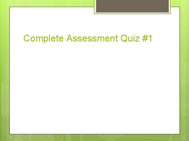 Complete Assessment Quiz #1 