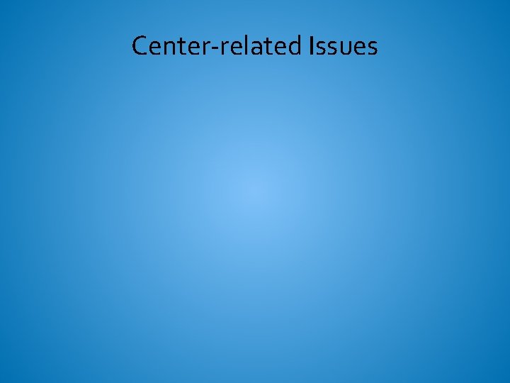 Center-related Issues 