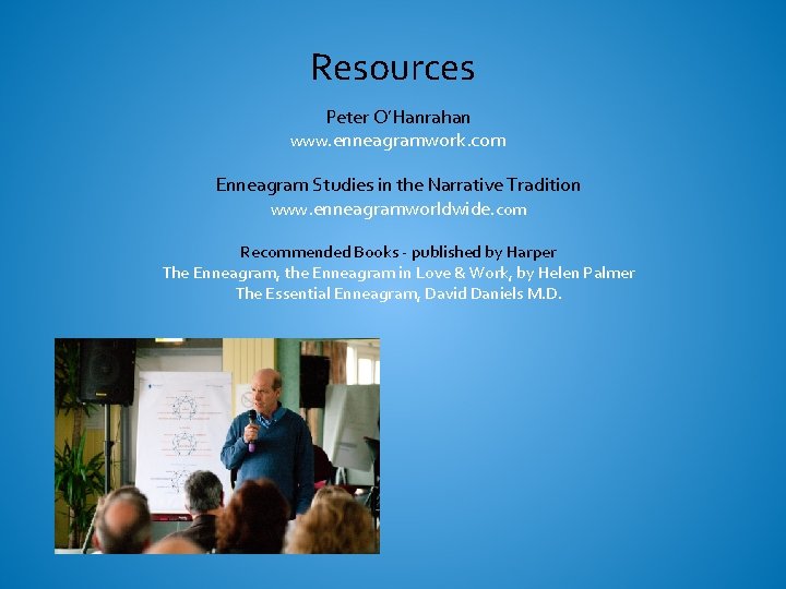 Resources Peter O’Hanrahan www. enneagramwork. com Enneagram Studies in the Narrative Tradition www. enneagramworldwide.