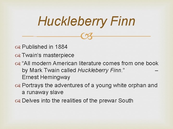 Huckleberry Finn Published in 1884 Twain’s masterpiece “All modern American literature comes from one