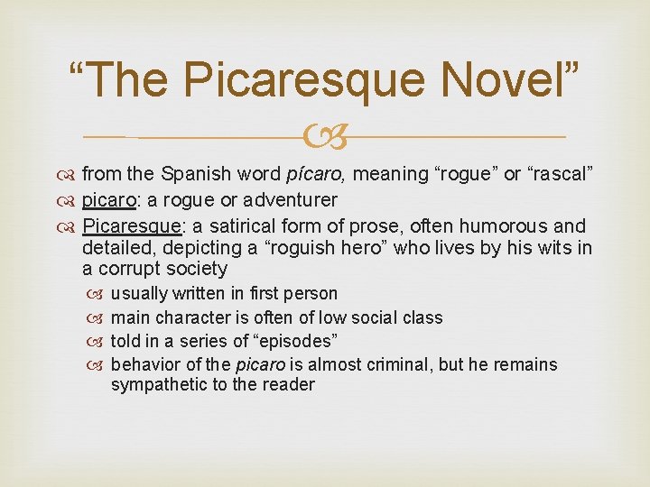 “The Picaresque Novel” from the Spanish word pícaro, meaning “rogue” or “rascal” picaro: a