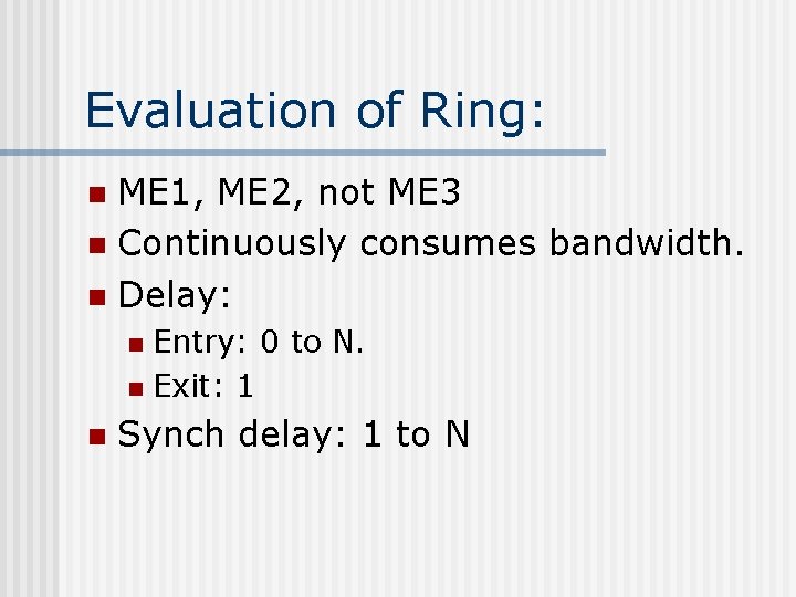 Evaluation of Ring: ME 1, ME 2, not ME 3 n Continuously consumes bandwidth.