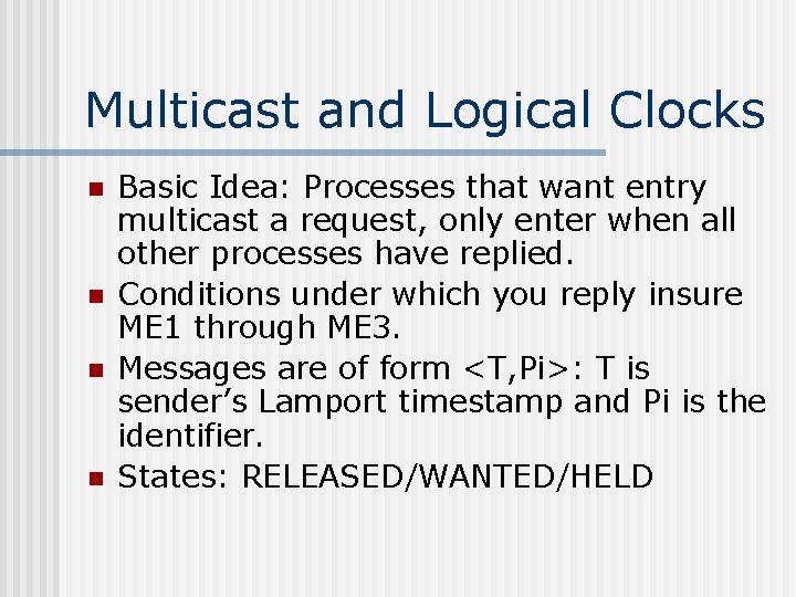 Multicast and Logical Clocks n n Basic Idea: Processes that want entry multicast a