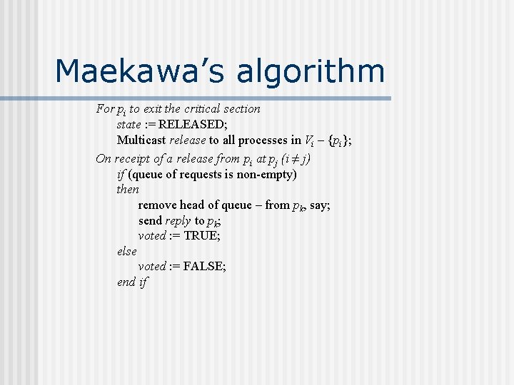 Maekawa’s algorithm For pi to exit the critical section state : = RELEASED; Multicast