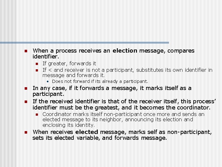 n When a process receives an election message, compares identifier. n n If greater,