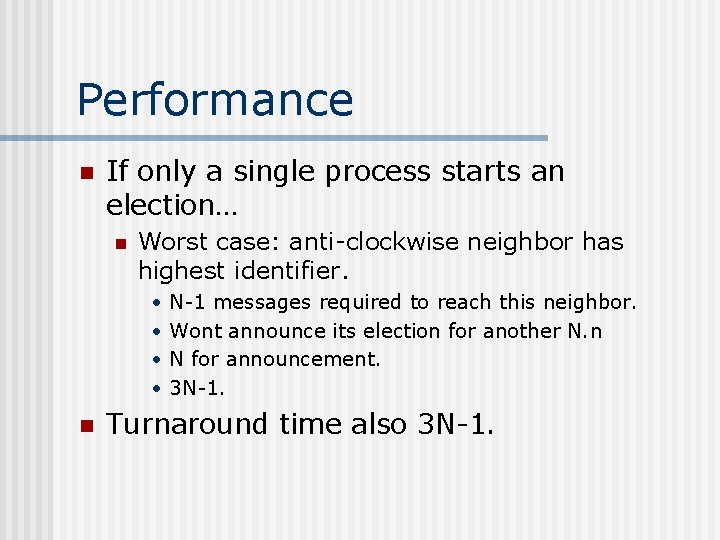 Performance n If only a single process starts an election… n Worst case: anti-clockwise
