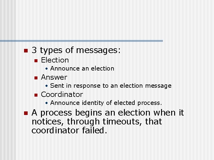 n 3 types of messages: n Election • Announce an election n Answer •