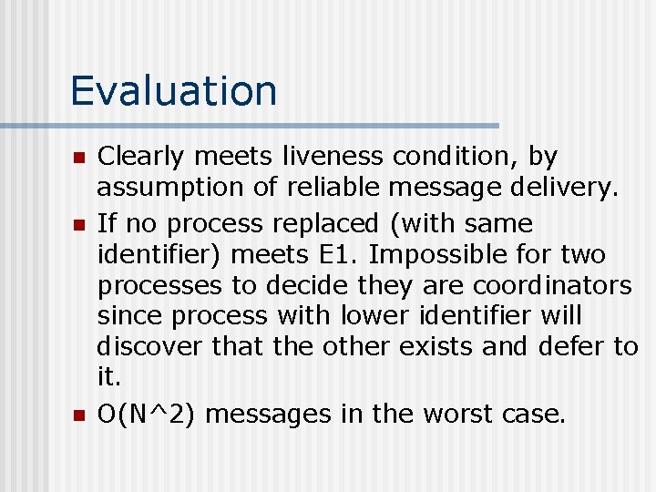 Evaluation n Clearly meets liveness condition, by assumption of reliable message delivery. If no