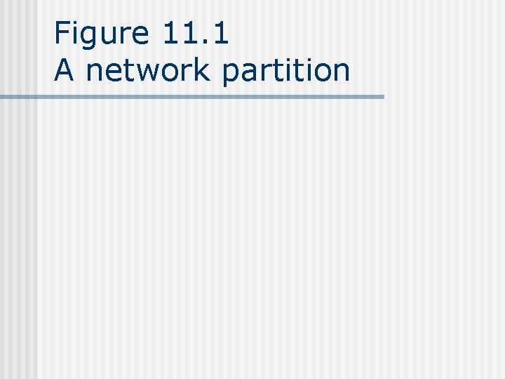 Figure 11. 1 A network partition 