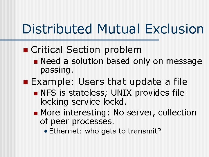 Distributed Mutual Exclusion n Critical Section problem n n Need a solution based only