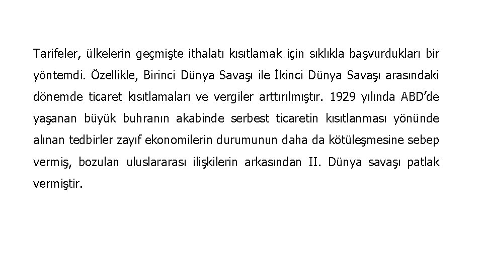 Tarifeler, ülkelerin geçmişte ithalatı kısıtlamak için sıklıkla başvurdukları bir yöntemdi. Özellikle, Birinci Dünya Savaşı