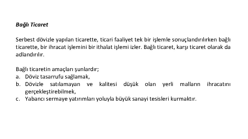 Bağlı Ticaret Serbest dövizle yapılan ticarette, ticari faaliyet tek bir işlemle sonuçlandırılırken bağlı ticarette,