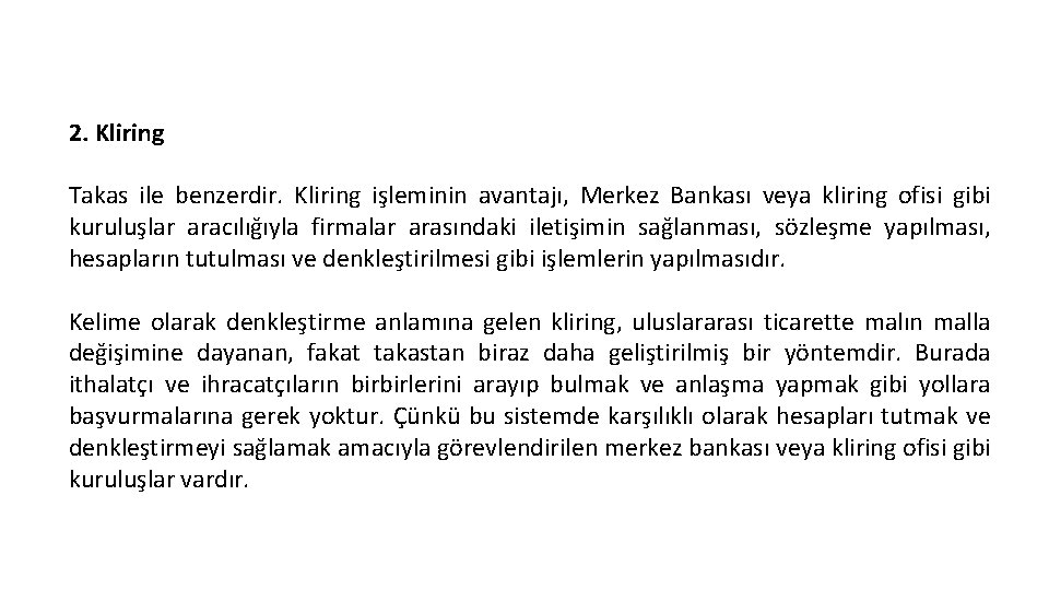 2. Kliring Takas ile benzerdir. Kliring işleminin avantajı, Merkez Bankası veya kliring ofisi gibi