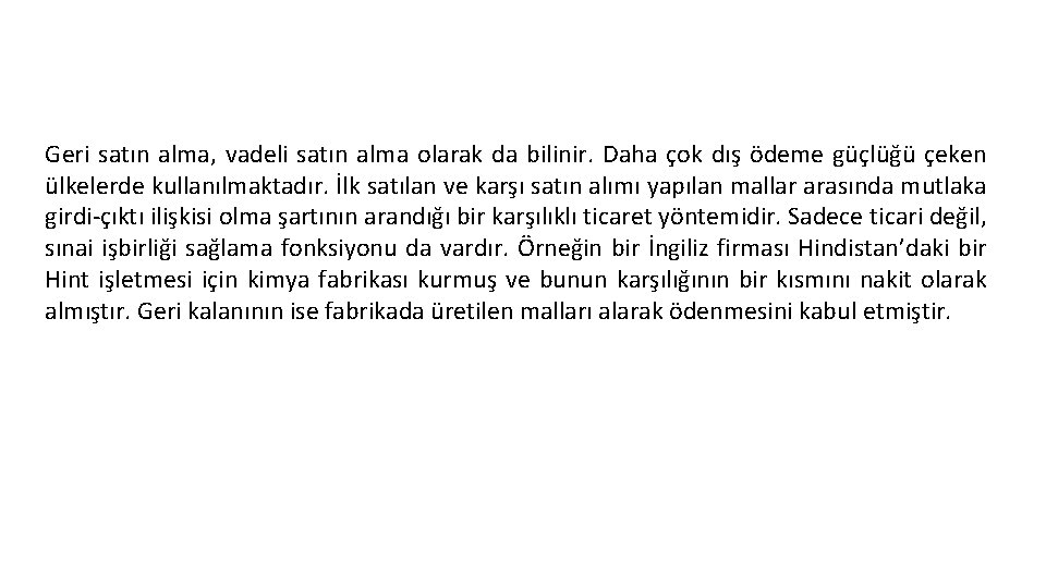 Geri satın alma, vadeli satın alma olarak da bilinir. Daha çok dış ödeme güçlüğü