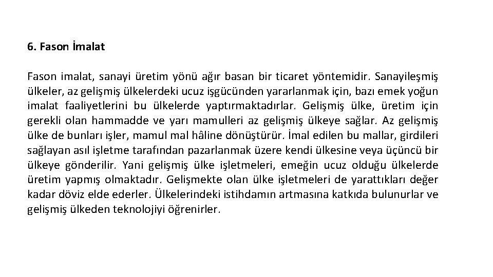 6. Fason İmalat Fason imalat, sanayi üretim yönü ağır basan bir ticaret yöntemidir. Sanayileşmiş