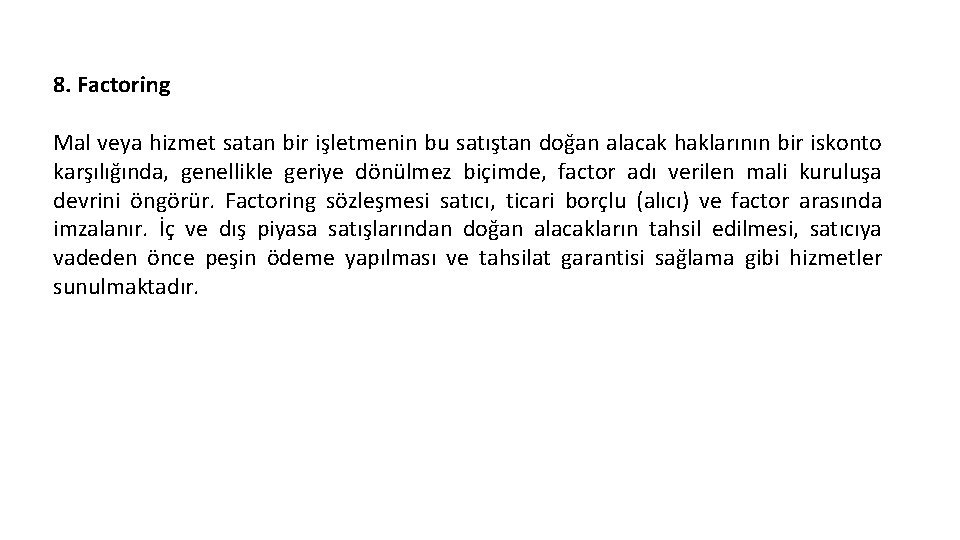 8. Factoring Mal veya hizmet satan bir işletmenin bu satıştan doğan alacak haklarının bir