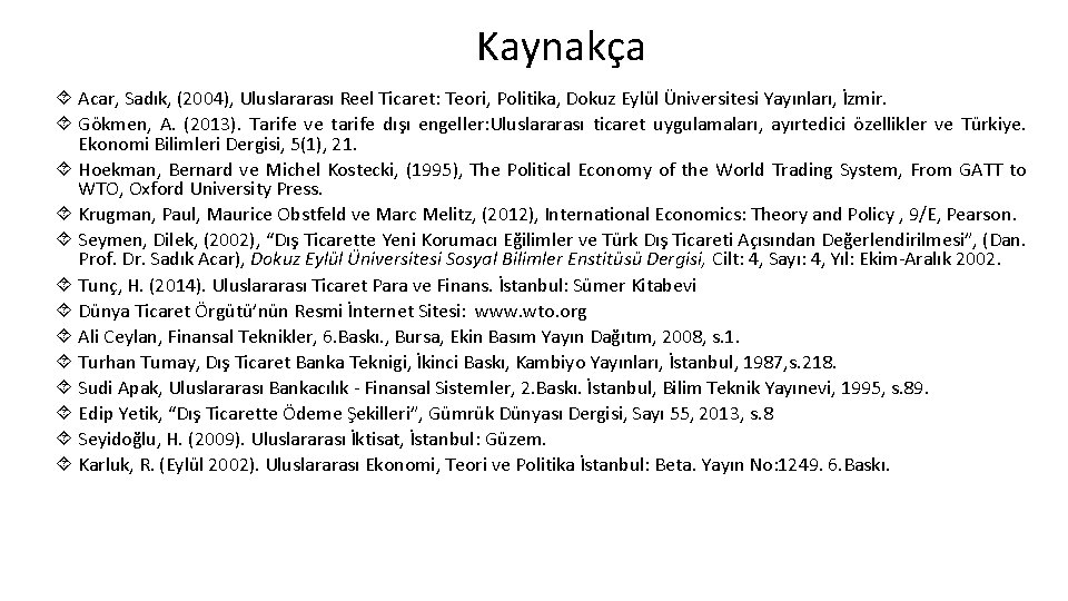 Kaynakça Acar, Sadık, (2004), Uluslararası Reel Ticaret: Teori, Politika, Dokuz Eylül Üniversitesi Yayınları, İzmir.