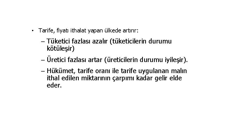  • Tarife, fiyatı ithalat yapan ülkede artırır: – Tüketici fazlası azalır (tüketicilerin durumu