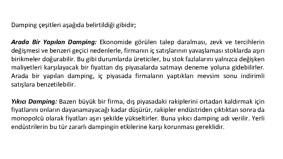 Damping çeşitleri aşağıda belirtildiği gibidir; Arada Bir Yapılan Damping: Ekonomide görülen talep daralması, zevk