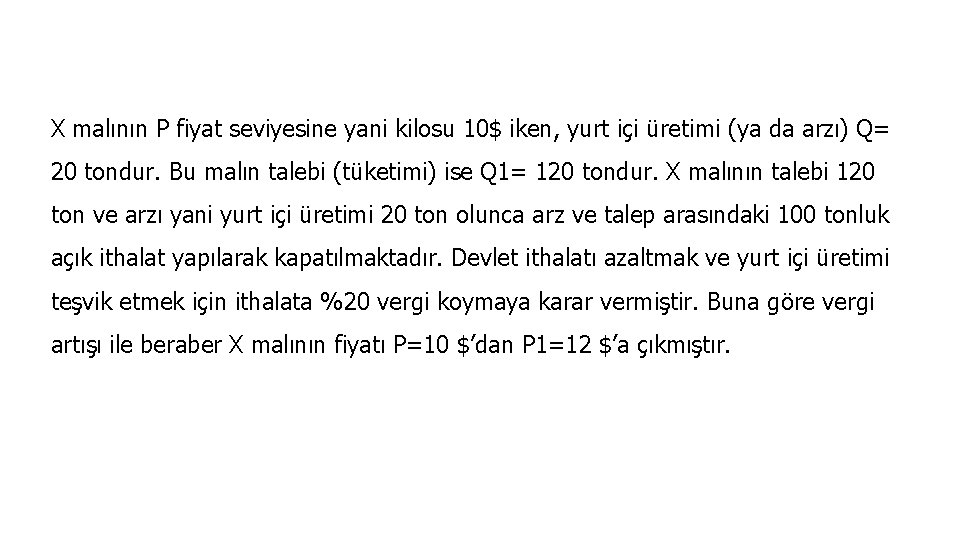 X malının P fiyat seviyesine yani kilosu 10$ iken, yurt içi üretimi (ya da