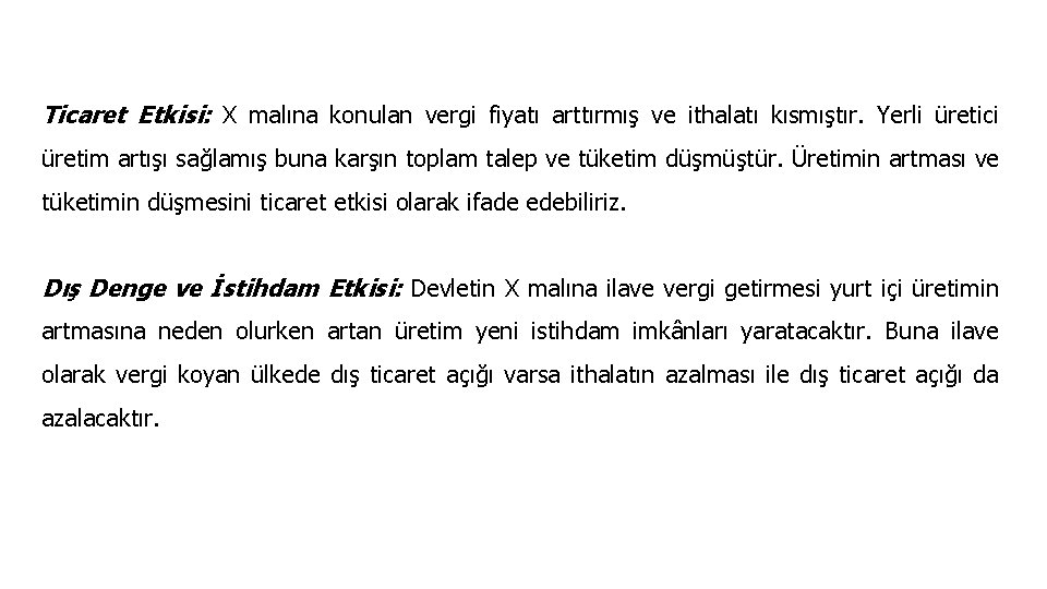 Ticaret Etkisi: X malına konulan vergi fiyatı arttırmış ve ithalatı kısmıştır. Yerli üretici üretim