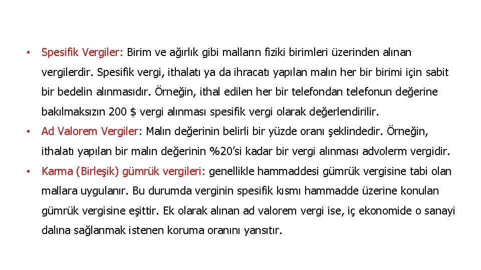  • Spesifik Vergiler: Birim ve ağırlık gibi malların fiziki birimleri üzerinden alınan vergilerdir.