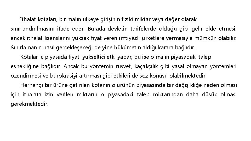 İthalat kotaları, bir malın ülkeye girişinin fiziki miktar veya değer olarak sınırlandırılmasını ifade eder.